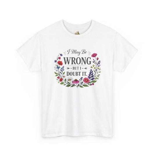 Floral 'I May Be Wrong But I Doubt It' T-Shirt
