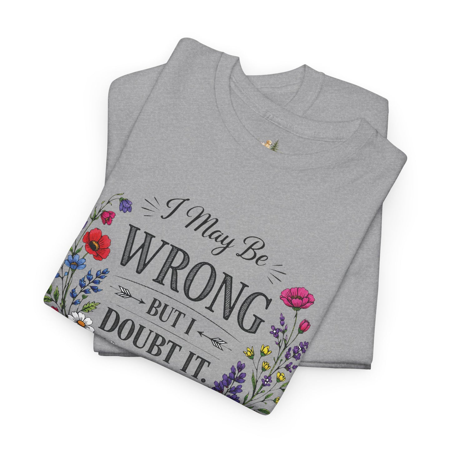 Floral 'I May Be Wrong But I Doubt It' T-Shirt