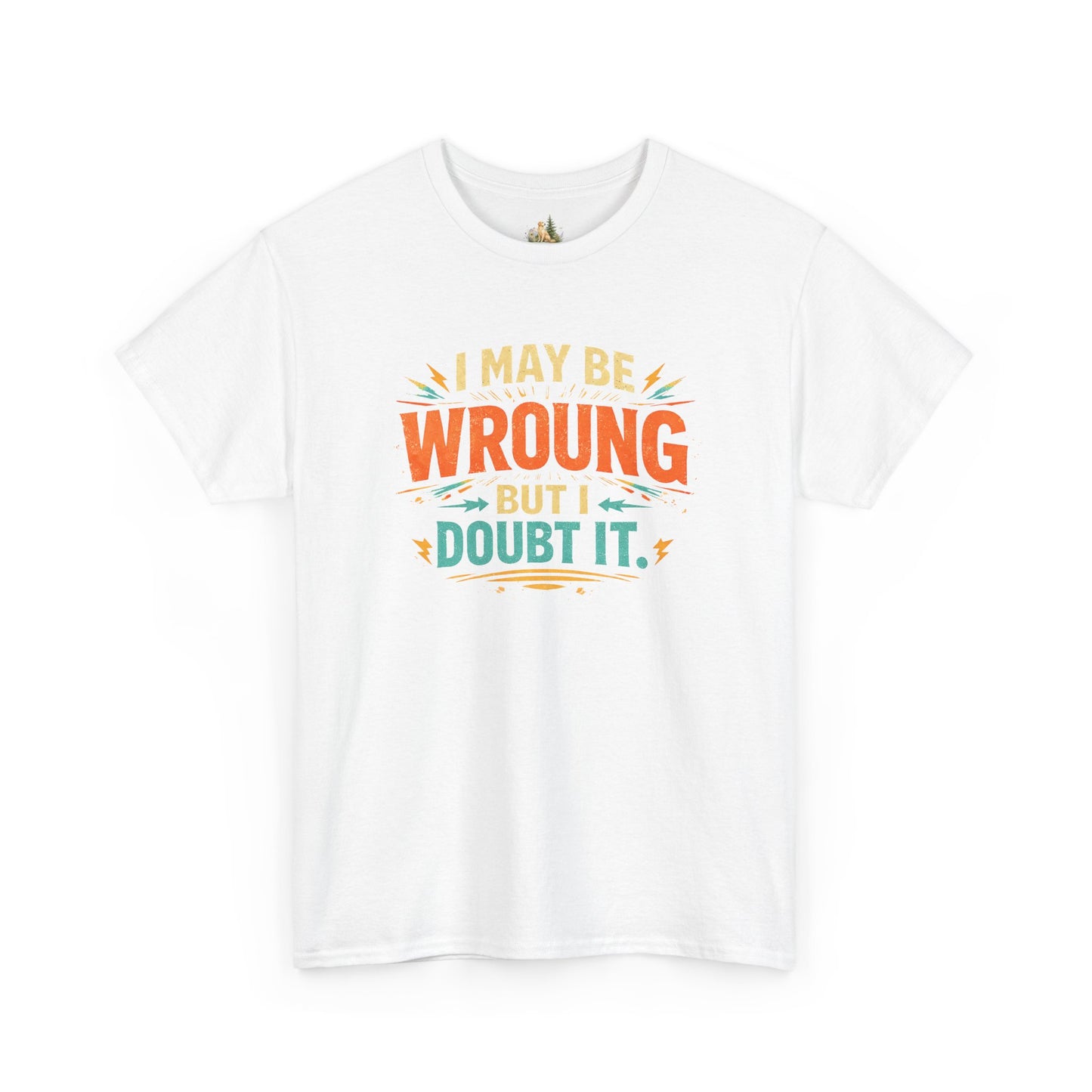 I May Be Wrong But I Doubt It T-Shirt (Heavy Weight Tee)