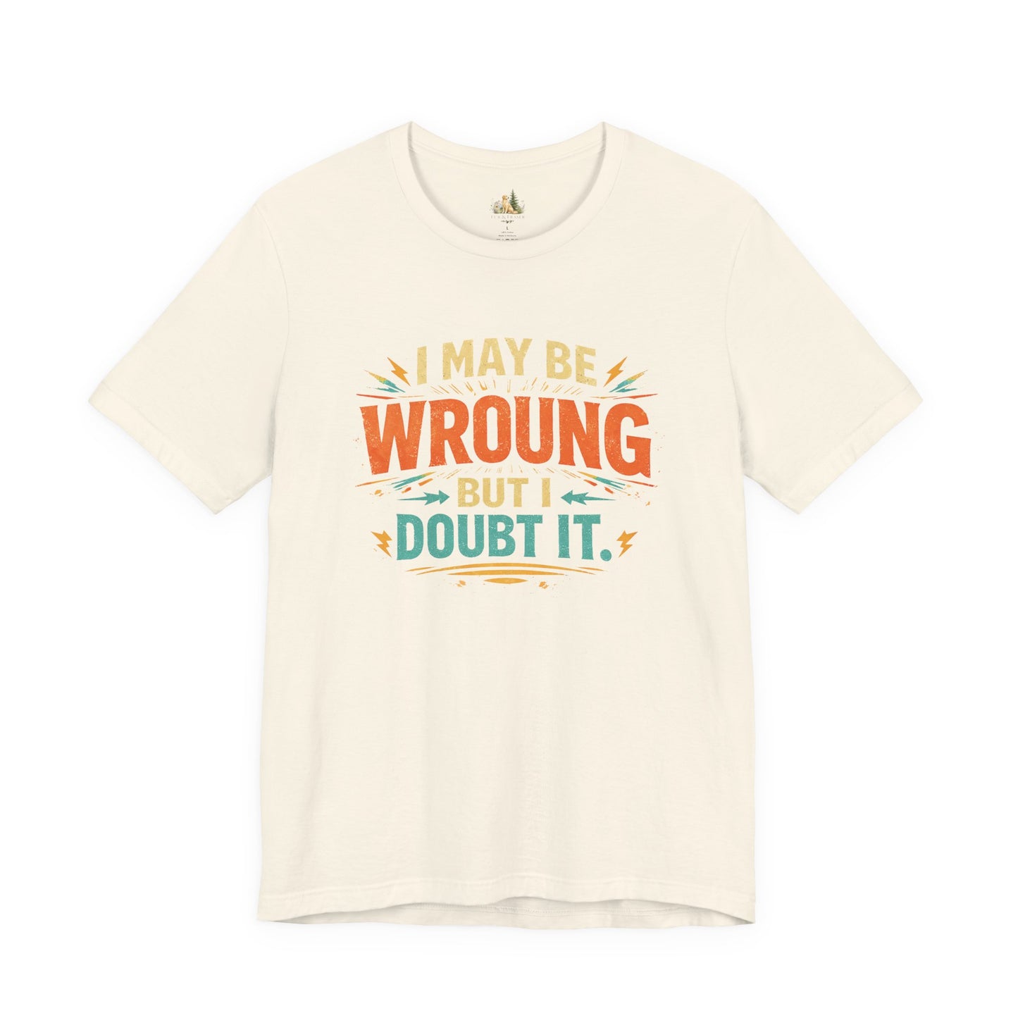 I May Be Wrong But I Doubt It T-Shirt