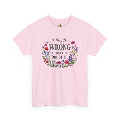 Floral 'I May Be Wrong But I Doubt It' T-Shirt