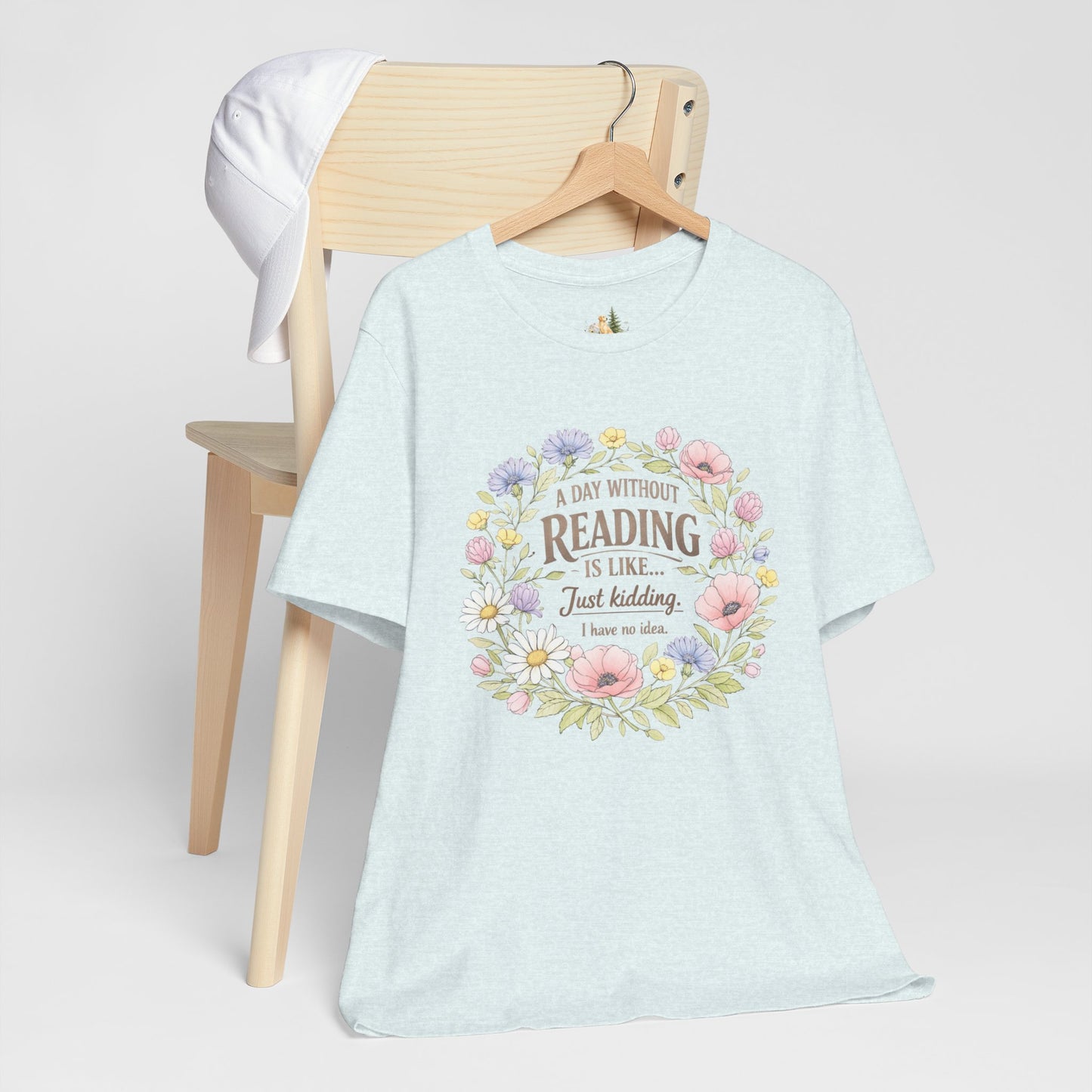 Reading Lover T-Shirt — “A Day Without Reading Is Like… Just Kidding” Floral Book Tee