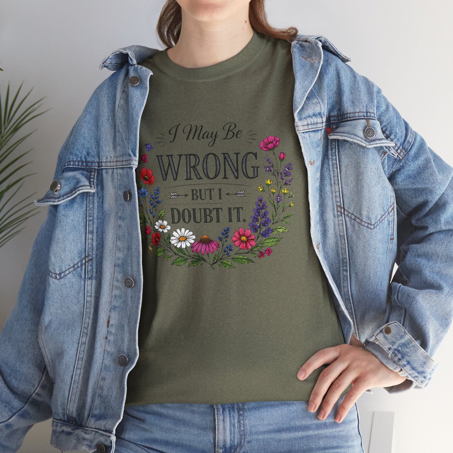 Floral 'I May Be Wrong But I Doubt It' T-Shirt
