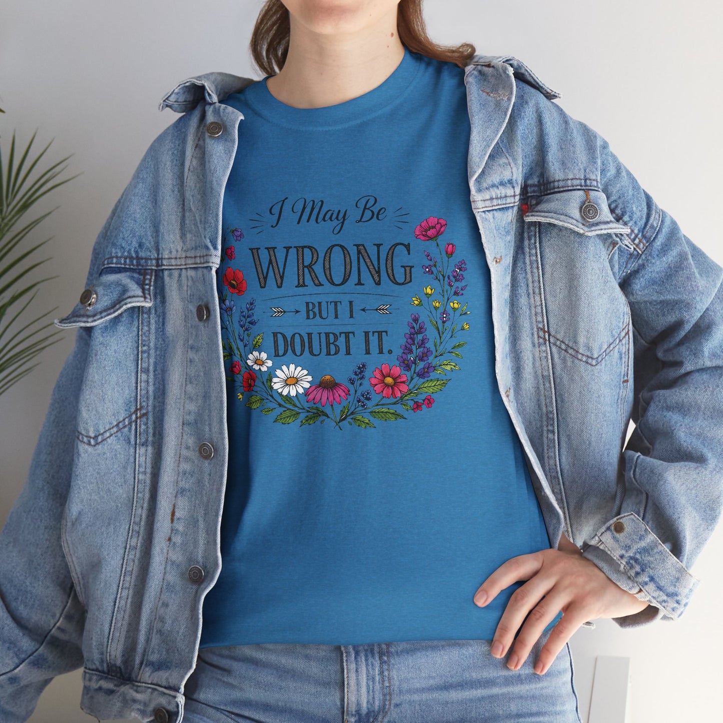 Floral 'I May Be Wrong But I Doubt It' T-Shirt