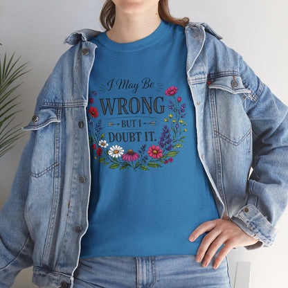 Floral 'I May Be Wrong But I Doubt It' T-Shirt