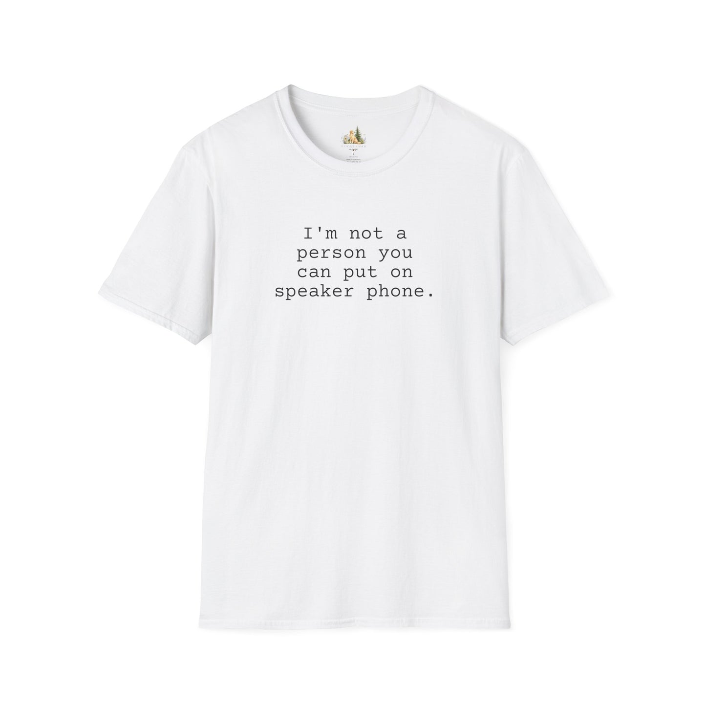 Graphic T-Shirt — "I'm not a person you can put on speaker phone." Minimalist Text Tee. (Light Weight, Ultra Soft Tee)