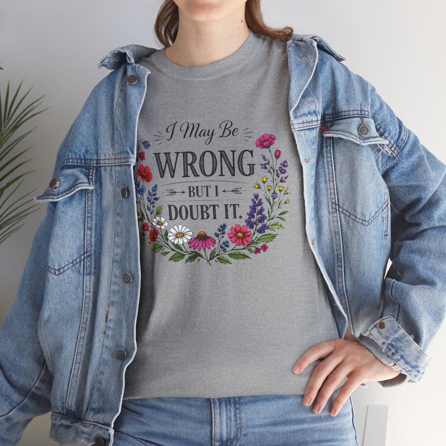 Floral 'I May Be Wrong But I Doubt It' T-Shirt