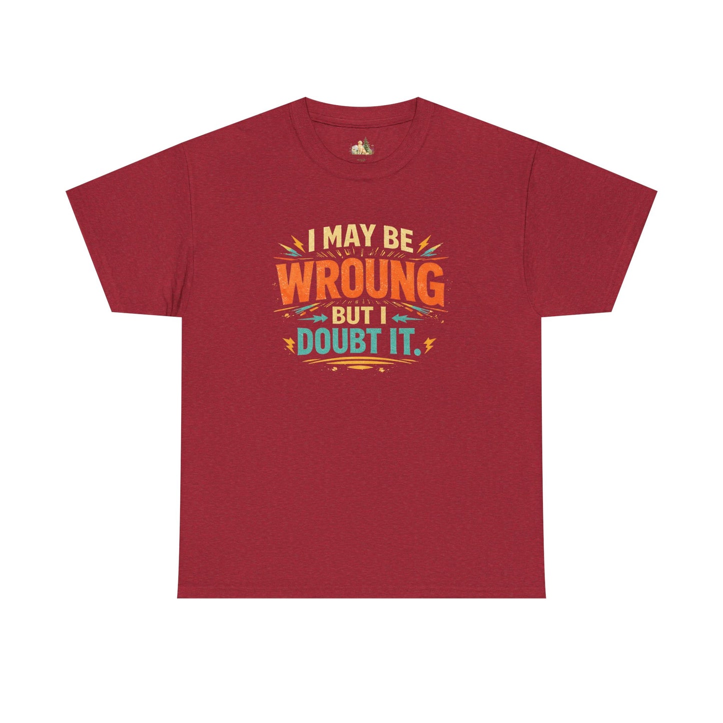 I May Be Wrong But I Doubt It T-Shirt (Heavy Weight Tee)
