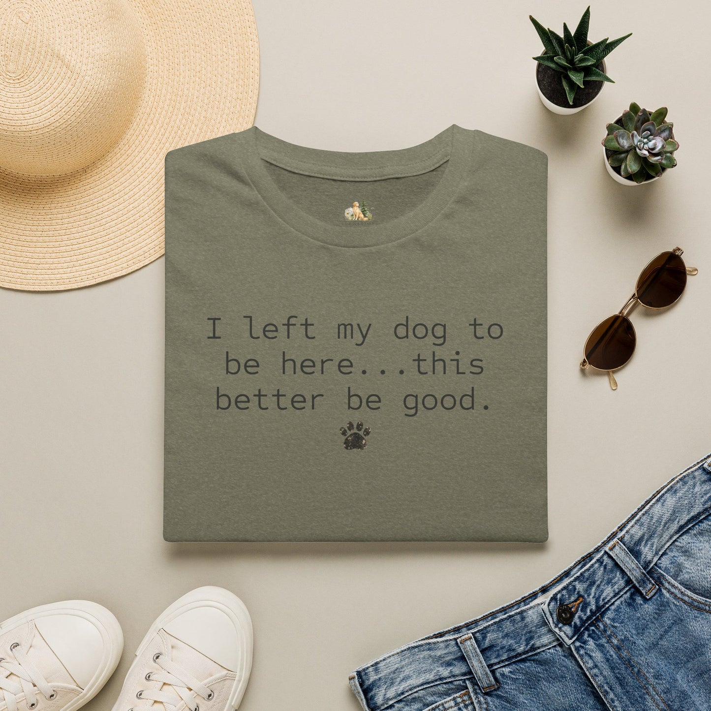 Dog Lover T‑Shirt – "I left my dog to be here... this better be good." Paw Print Tee (light weight, Ulta Soft Style)