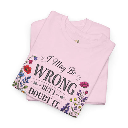 Floral 'I May Be Wrong But I Doubt It' T-Shirt