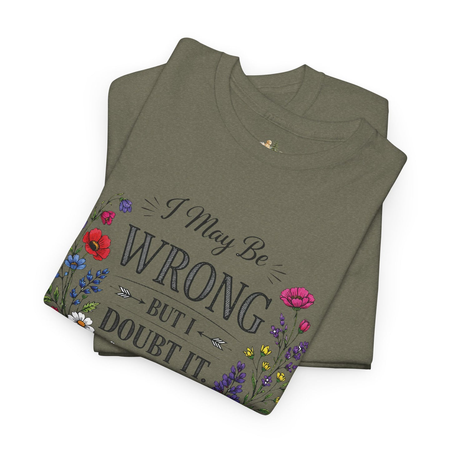 Floral 'I May Be Wrong But I Doubt It' T-Shirt