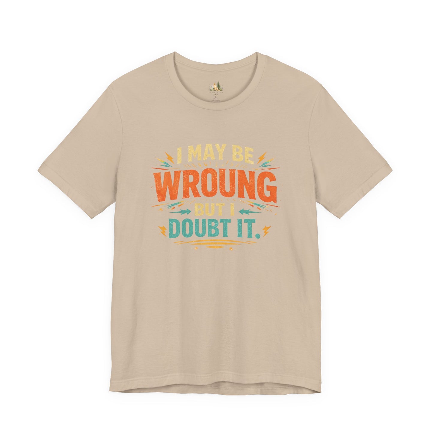 I May Be Wrong But I Doubt It T-Shirt