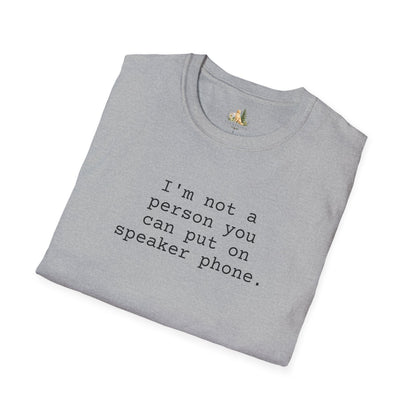 Graphic T-Shirt — "I'm not a person you can put on speaker phone." Minimalist Text Tee. (Light Weight, Ultra Soft Tee)