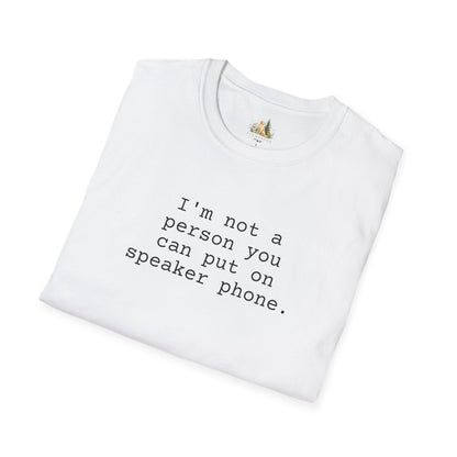 Graphic T-Shirt — "I'm not a person you can put on speaker phone." Minimalist Text Tee. (Light Weight, Ultra Soft Tee)