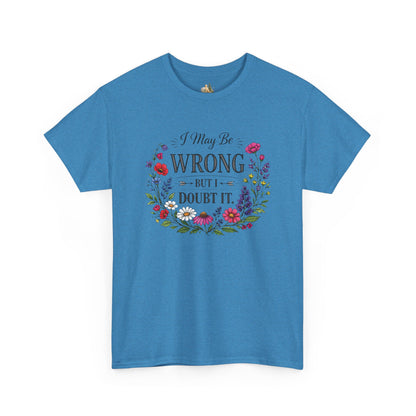 Floral 'I May Be Wrong But I Doubt It' T-Shirt