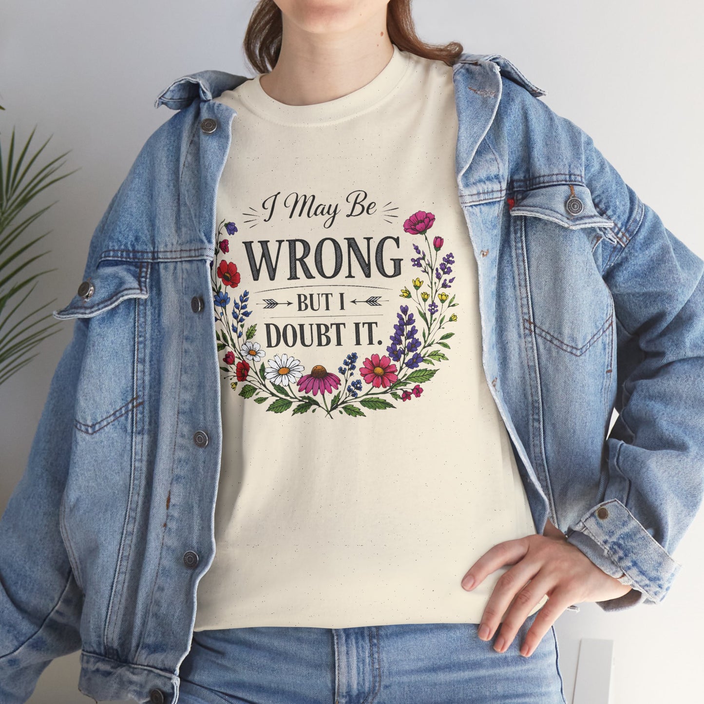 Floral 'I May Be Wrong But I Doubt It' T-Shirt