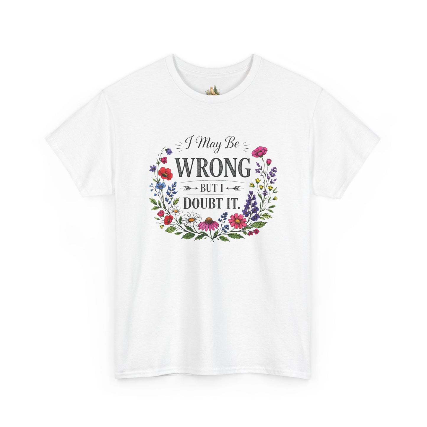Floral 'I May Be Wrong But I Doubt It' T-Shirt