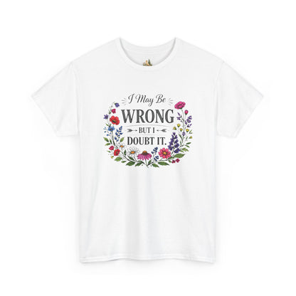 Floral 'I May Be Wrong But I Doubt It' T-Shirt