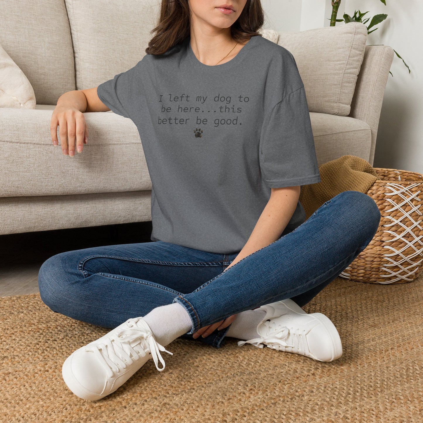Dog Lover T‑Shirt – "I left my dog to be here... this better be good." Paw Print Tee (light weight, Ulta Soft Style)