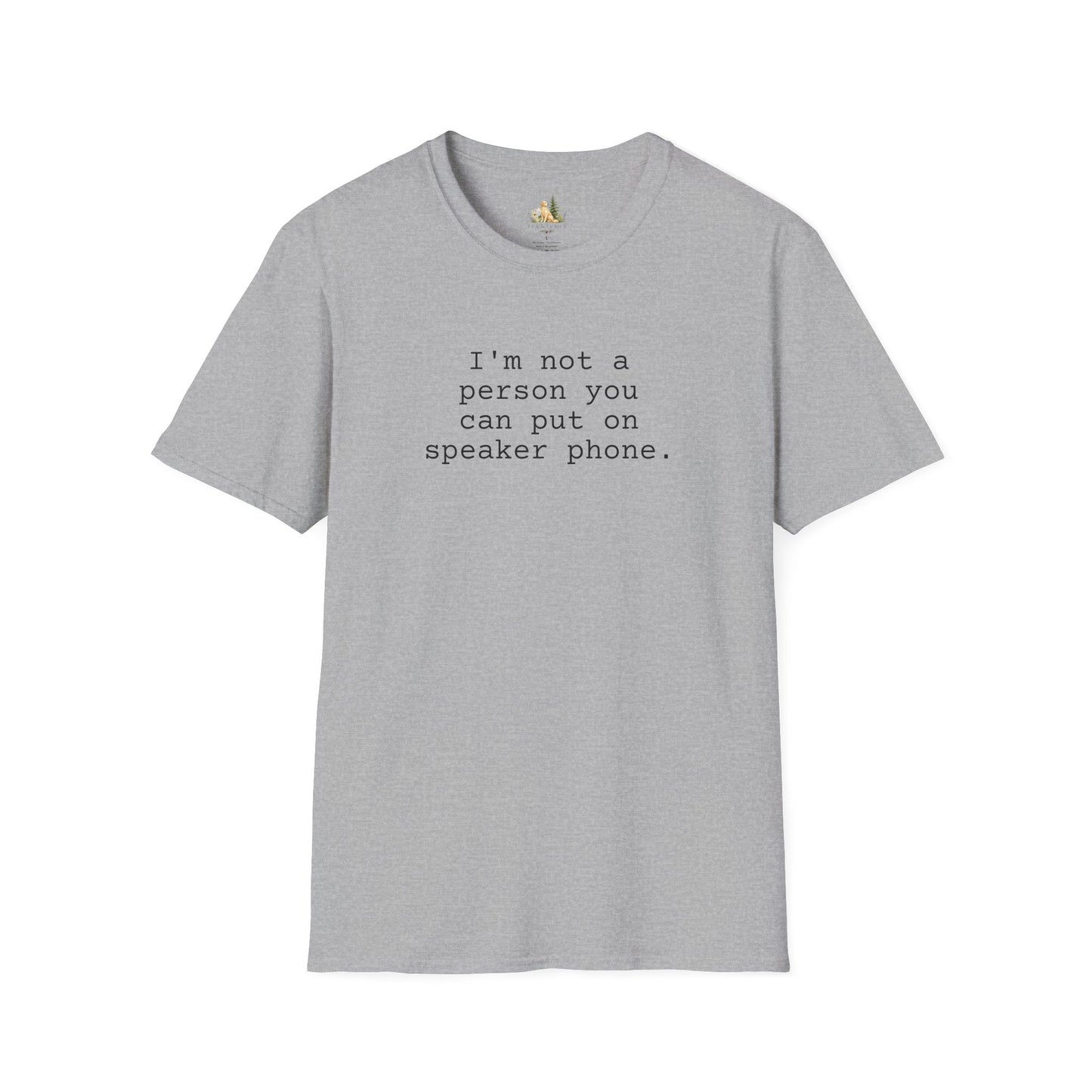 Graphic T-Shirt — "I'm not a person you can put on speaker phone." Minimalist Text Tee. (Light Weight, Ultra Soft Tee)