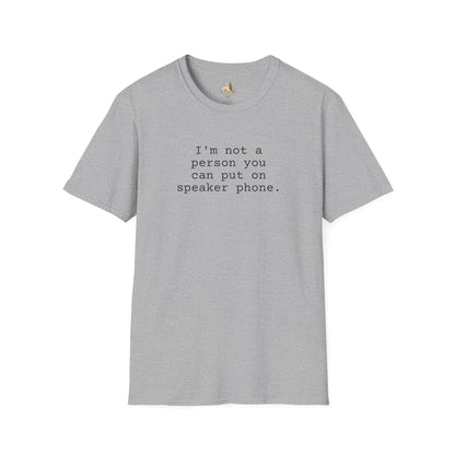 Graphic T-Shirt — "I'm not a person you can put on speaker phone." Minimalist Text Tee. (Light Weight, Ultra Soft Tee)