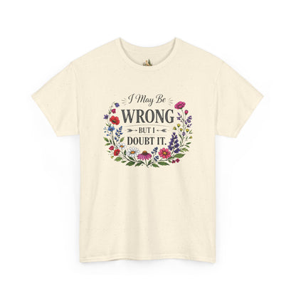 Floral 'I May Be Wrong But I Doubt It' T-Shirt