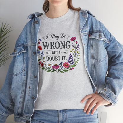 Floral 'I May Be Wrong But I Doubt It' T-Shirt