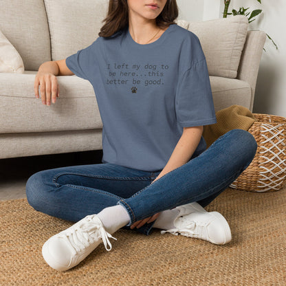Dog Lover T‑Shirt – "I left my dog to be here... this better be good." Paw Print Tee (light weight, Ulta Soft Style)