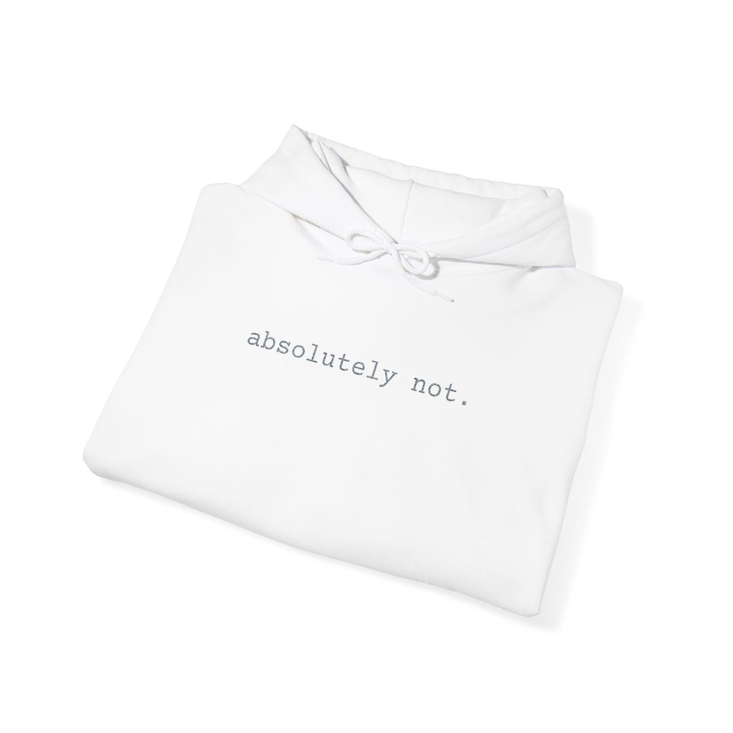 Minimal Embroidered 'absolutely not.' Hoodie - White Cozy Casual Sweatshirt