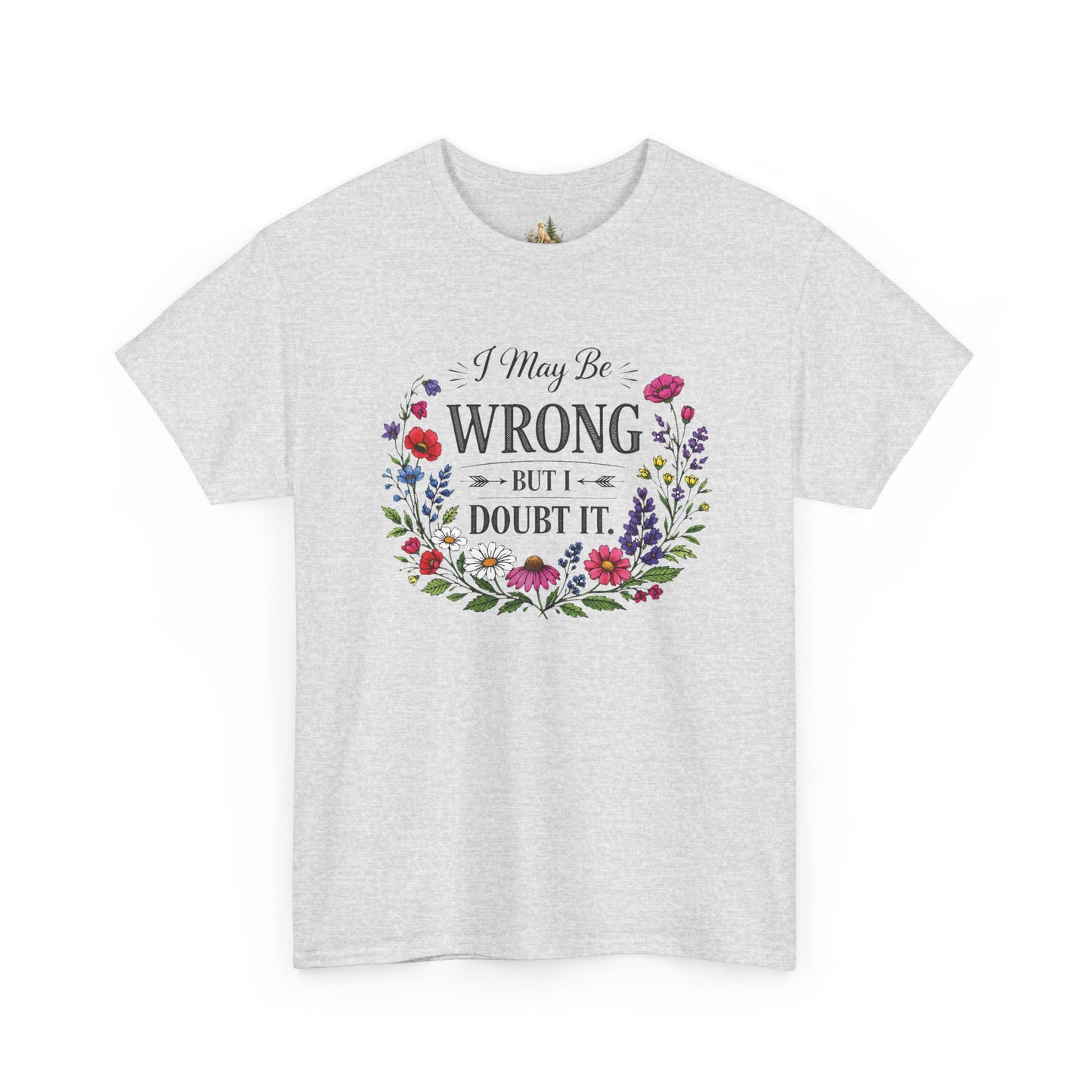 Floral 'I May Be Wrong But I Doubt It' T-Shirt