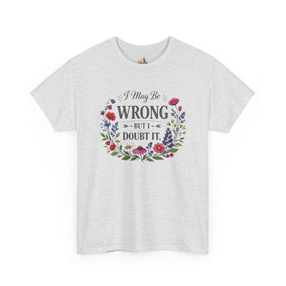 Floral 'I May Be Wrong But I Doubt It' T-Shirt