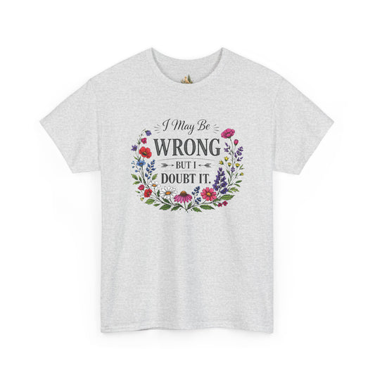 Floral 'I May Be Wrong But I Doubt It' T-Shirt
