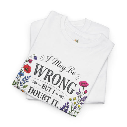 Floral 'I May Be Wrong But I Doubt It' T-Shirt