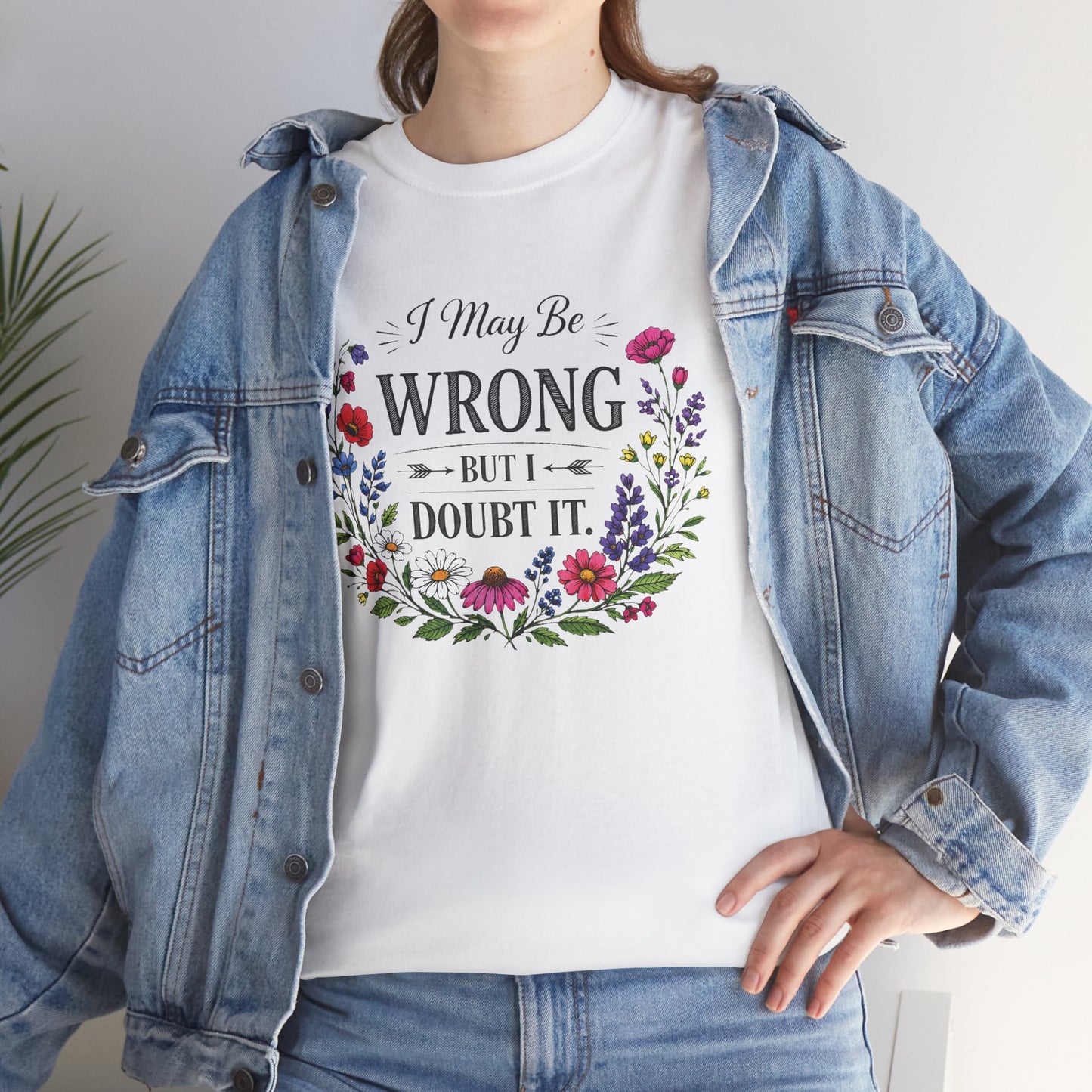 Floral 'I May Be Wrong But I Doubt It' T-Shirt