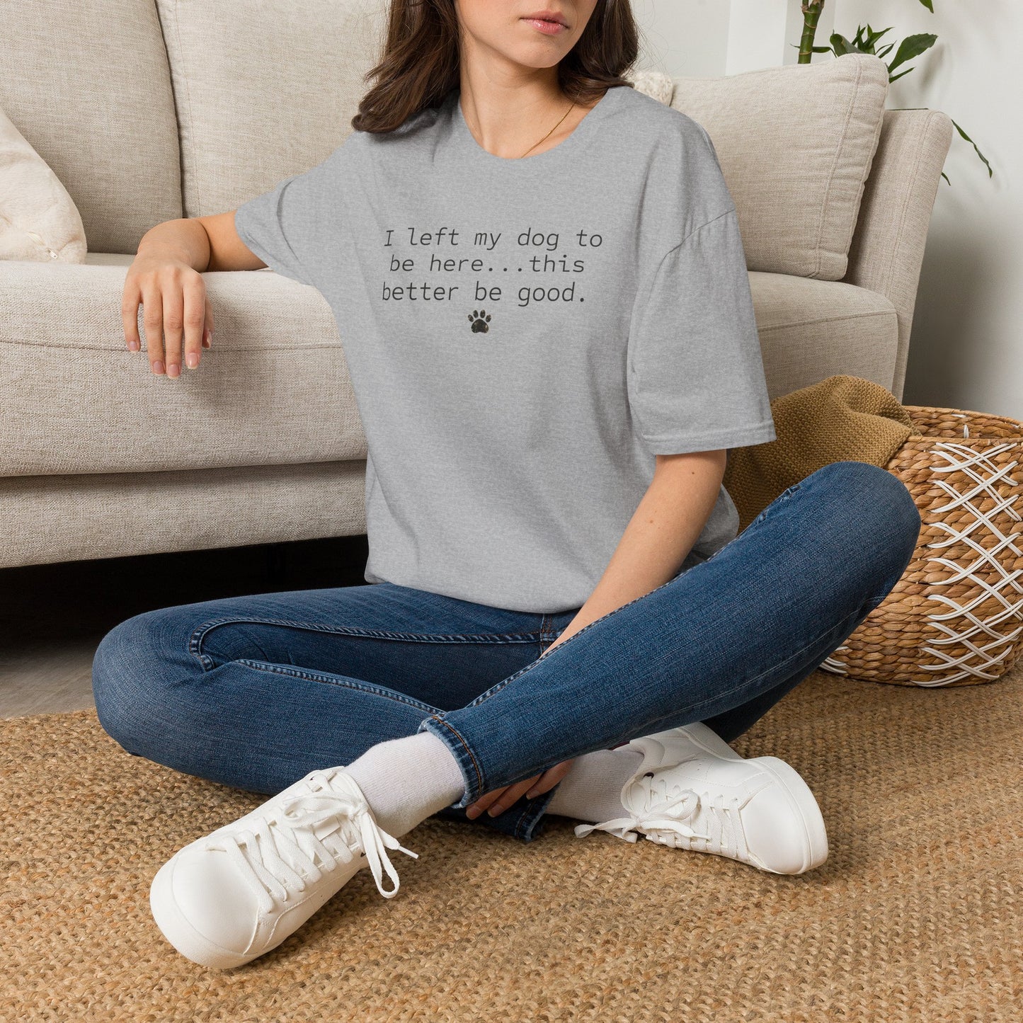 Dog Lover T‑Shirt – "I left my dog to be here... this better be good." Paw Print Tee (light weight, Ulta Soft Style)