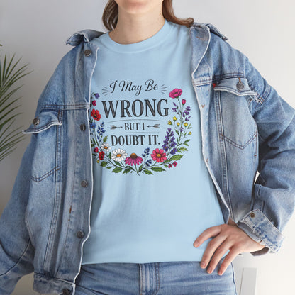 Floral 'I May Be Wrong But I Doubt It' T-Shirt