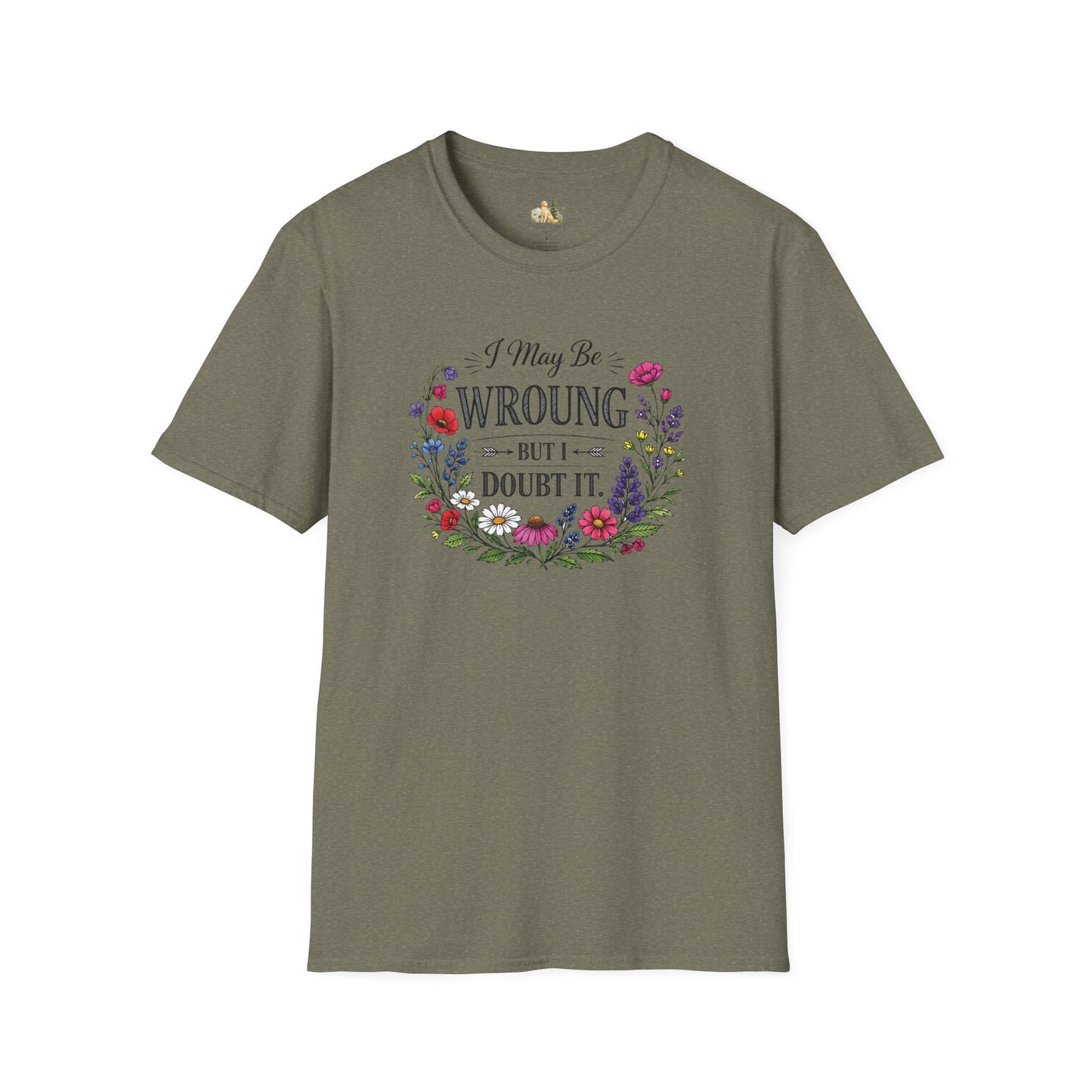 Floral Quote T-Shirt — "I May Be Wrong But I Doubt It" Graphic Tee (Light weight, Ulta Soft T-Shirt)