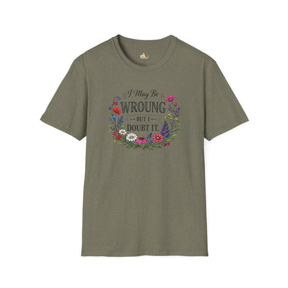 Floral Quote T-Shirt — "I May Be Wrong But I Doubt It" Graphic Tee (Light weight, Ulta Soft T-Shirt)