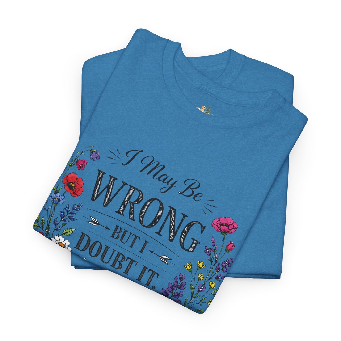 Floral 'I May Be Wrong But I Doubt It' T-Shirt