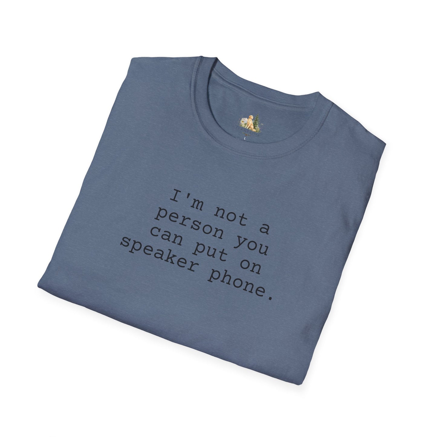 Graphic T-Shirt — "I'm not a person you can put on speaker phone." Minimalist Text Tee. (Light Weight, Ultra Soft Tee)