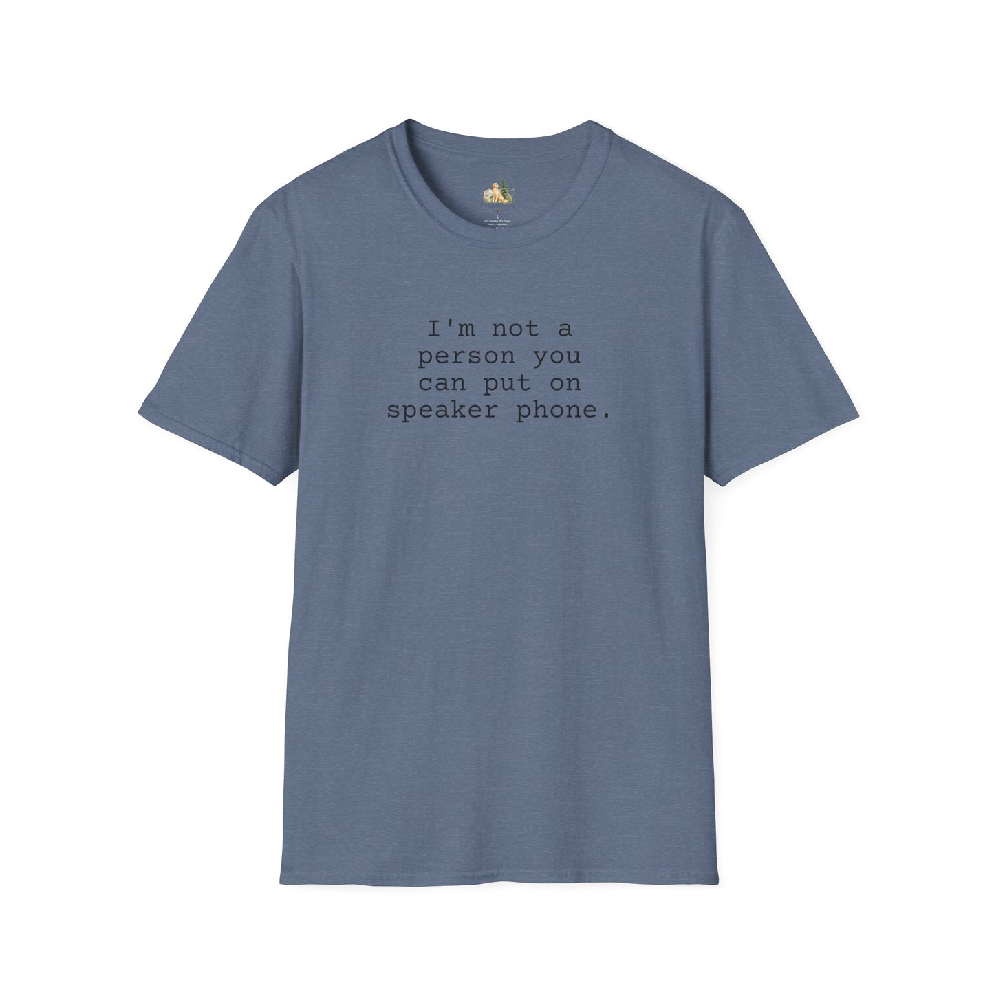Graphic T-Shirt — "I'm not a person you can put on speaker phone." Minimalist Text Tee. (Light Weight, Ultra Soft Tee)