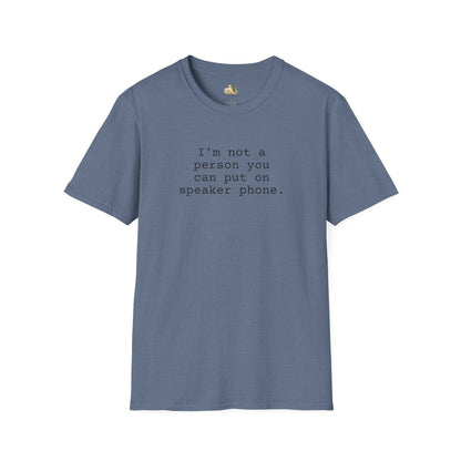Graphic T-Shirt — "I'm not a person you can put on speaker phone." Minimalist Text Tee. (Light Weight, Ultra Soft Tee)