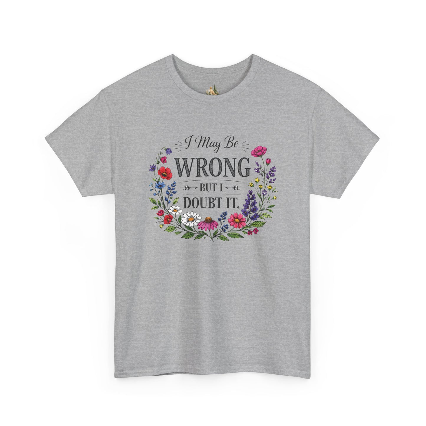 Floral 'I May Be Wrong But I Doubt It' T-Shirt