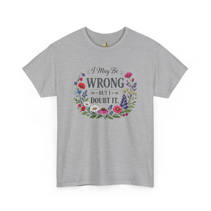 Floral 'I May Be Wrong But I Doubt It' T-Shirt