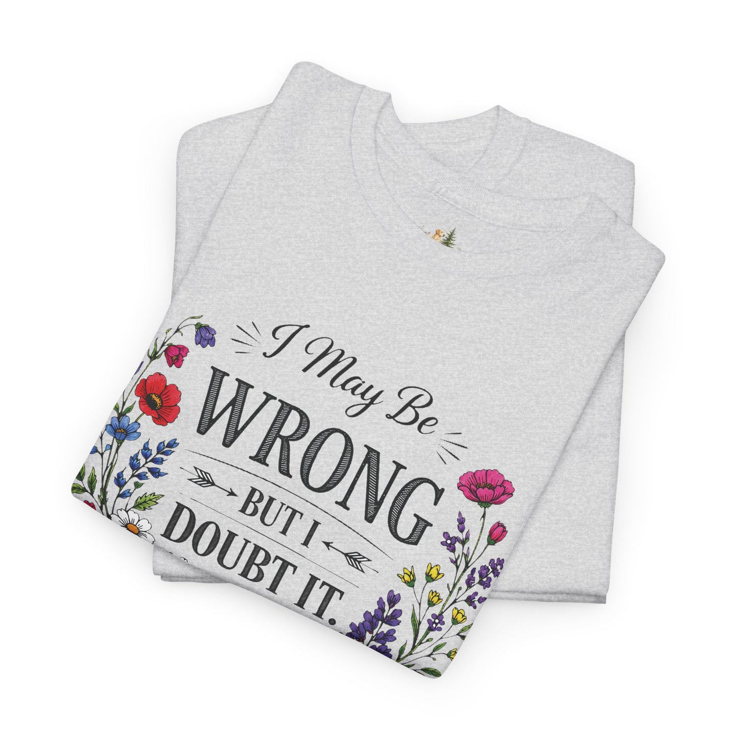 Floral 'I May Be Wrong But I Doubt It' T-Shirt