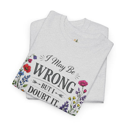 Floral 'I May Be Wrong But I Doubt It' T-Shirt