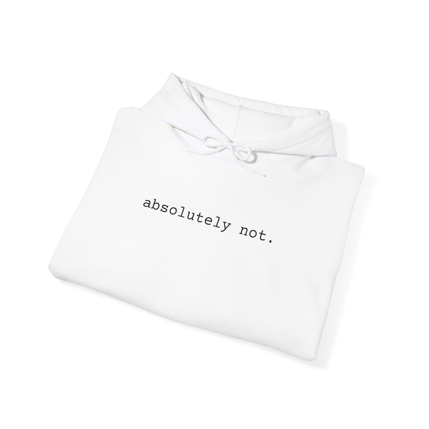 Absolutely Not Hoodie — Minimalist White Slogan Pullover