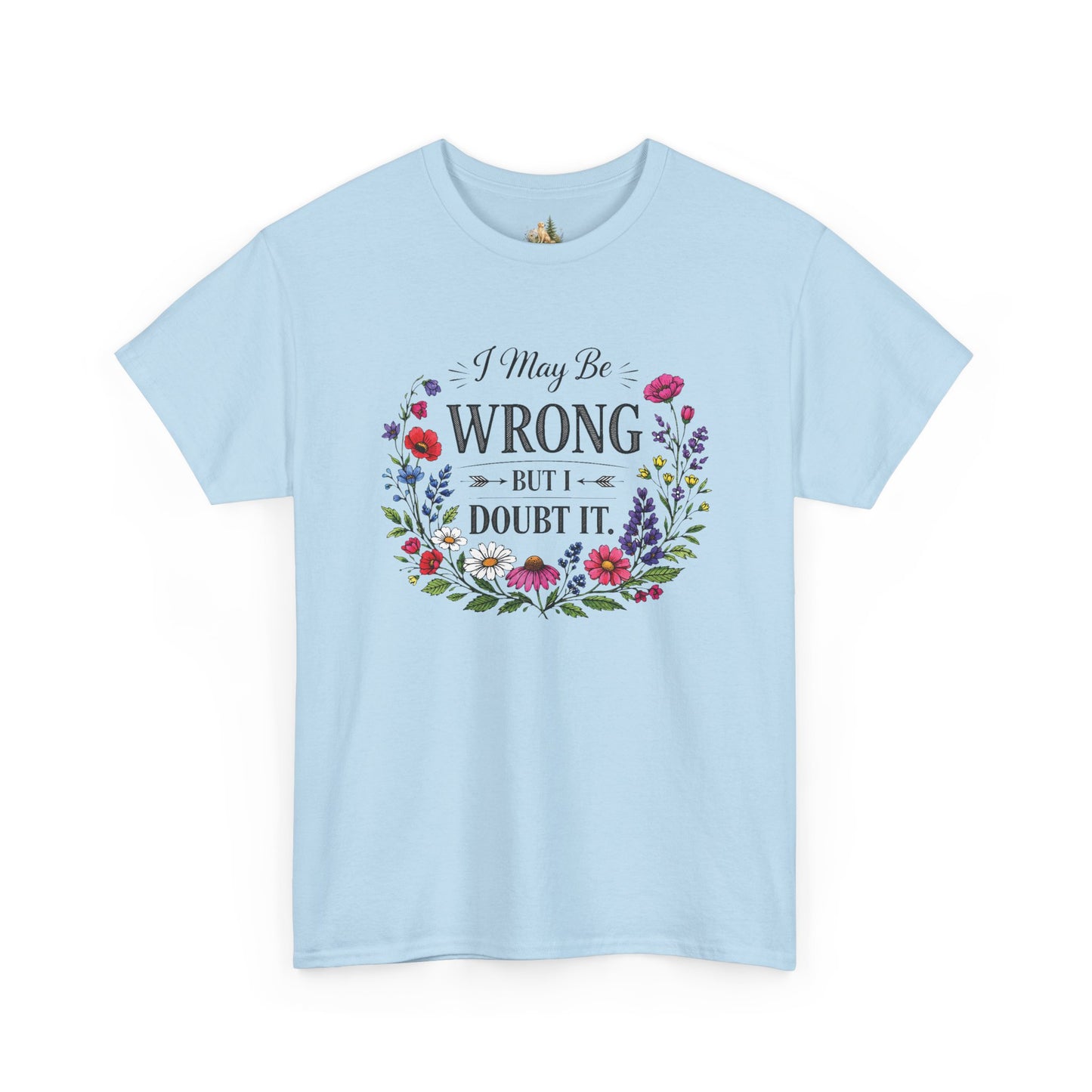 Floral 'I May Be Wrong But I Doubt It' T-Shirt