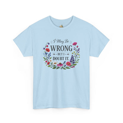 Floral 'I May Be Wrong But I Doubt It' T-Shirt