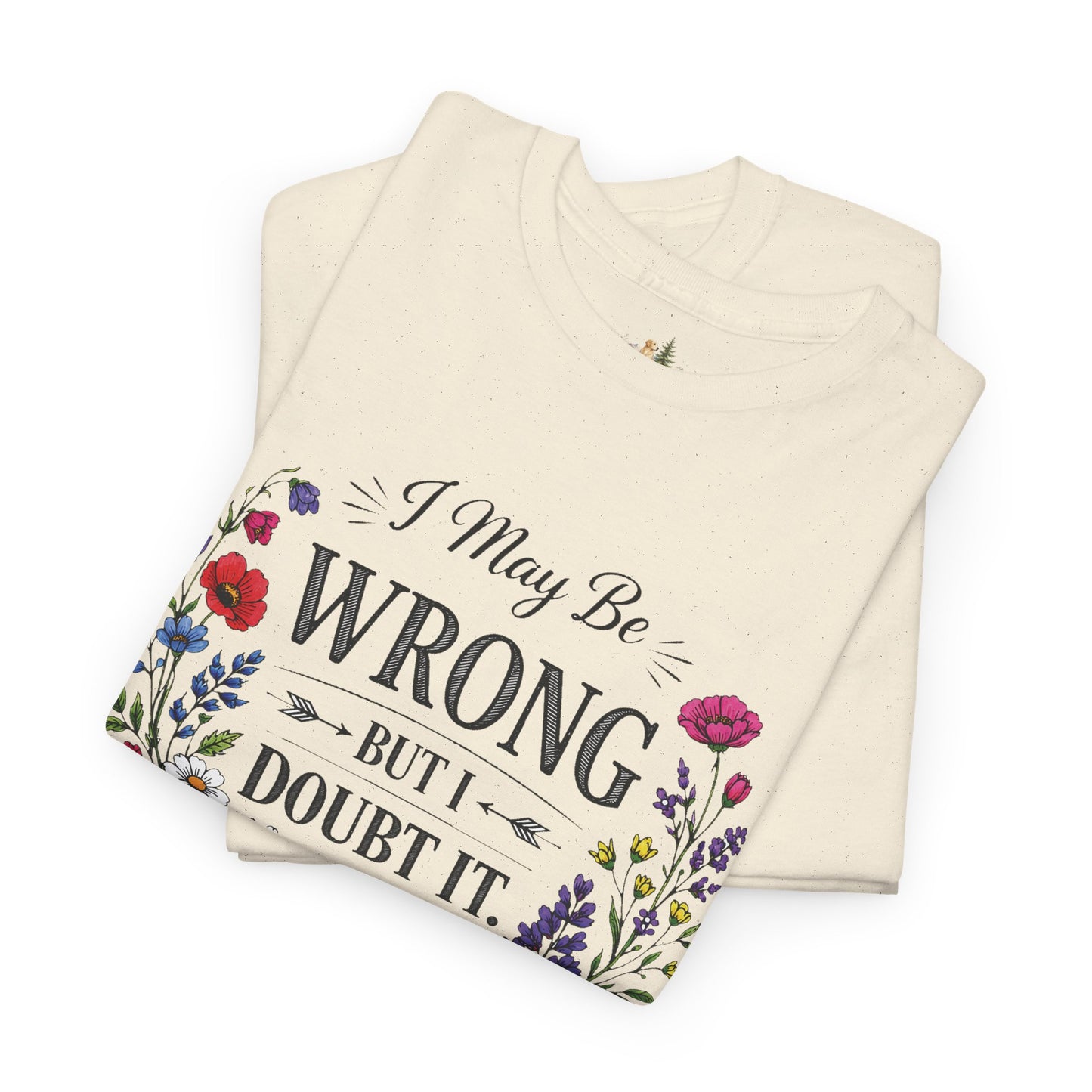 Floral 'I May Be Wrong But I Doubt It' T-Shirt